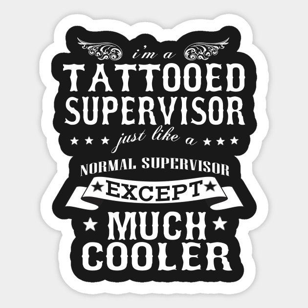 I’M A Tattooed Supervisor Just Like A Normal Supervisor Except Much Cooler Sticker by hoberthilario